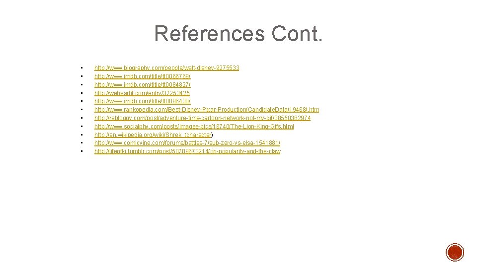 References Cont. • • • http: //www. biography. com/people/walt-disney-9275533 http: //www. imdb. com/title/tt 0066769/