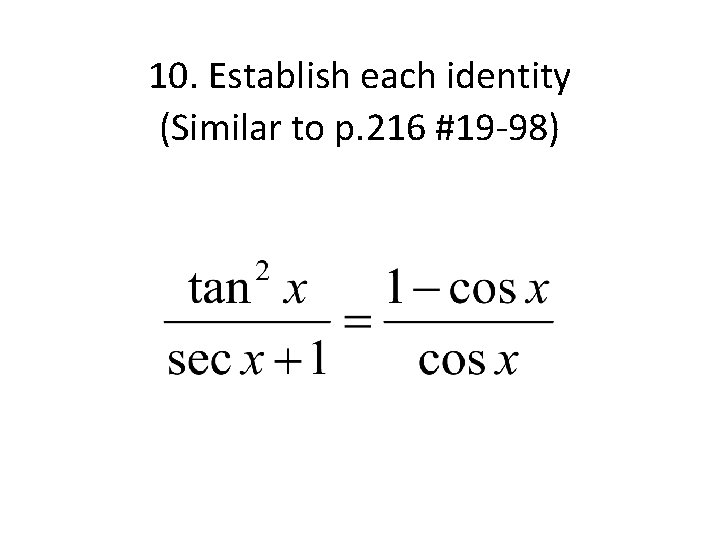 10. Establish each identity (Similar to p. 216 #19 -98) 