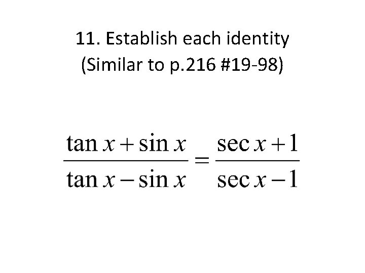 11. Establish each identity (Similar to p. 216 #19 -98) 