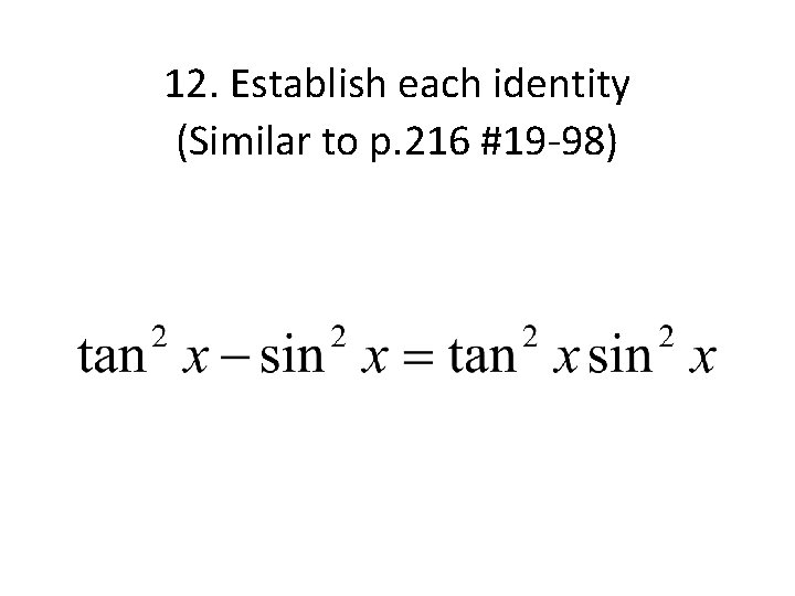 12. Establish each identity (Similar to p. 216 #19 -98) 