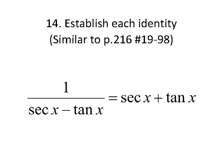 14. Establish each identity (Similar to p. 216 #19 -98) 
