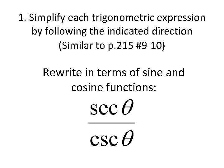 1. Simplify each trigonometric expression by following the indicated direction (Similar to p. 215