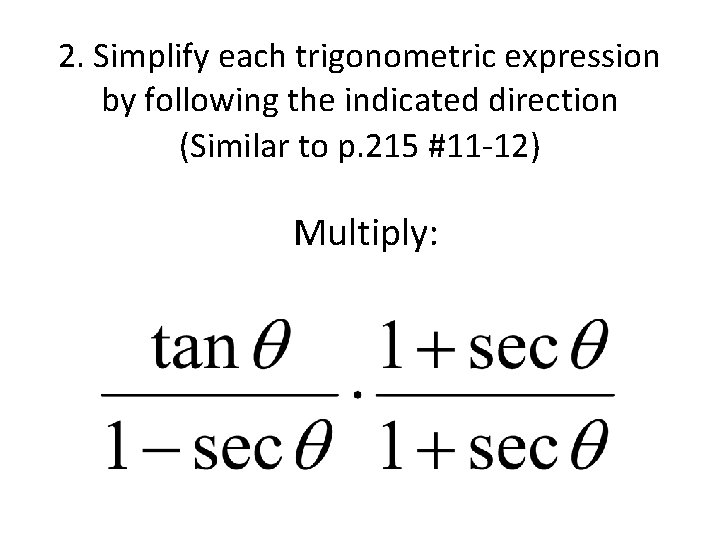 2. Simplify each trigonometric expression by following the indicated direction (Similar to p. 215