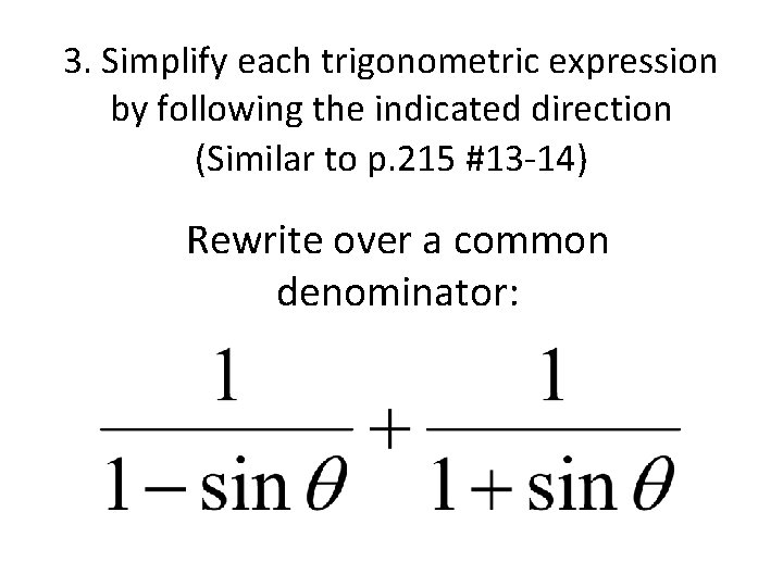 3. Simplify each trigonometric expression by following the indicated direction (Similar to p. 215