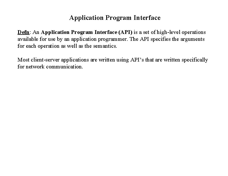 Application Program Interface Defn: An Application Program Interface (API) is a set of high-level