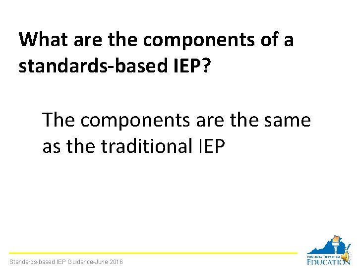 What are the components of a standards-based IEP? The components are the same as