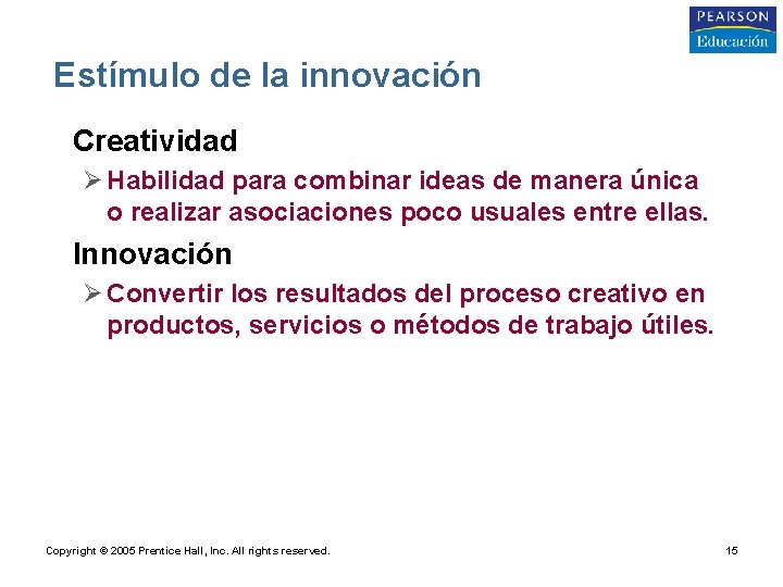 Estímulo de la innovación • Creatividad Ø Habilidad para combinar ideas de manera única