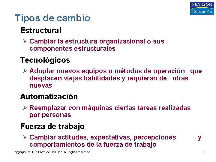Tipos de cambio • Estructural Ø Cambiar la estructura organizacional o sus componentes estructurales