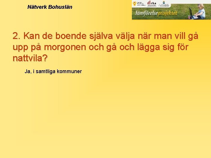 Nätverk Bohuslän 2. Kan de boende själva välja när man vill gå upp på