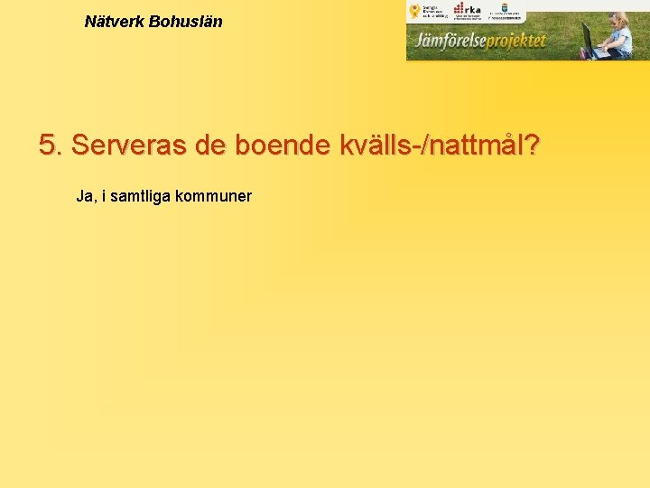 Nätverk Bohuslän 5. Serveras de boende kvälls-/nattmål? Ja, i samtliga kommuner 