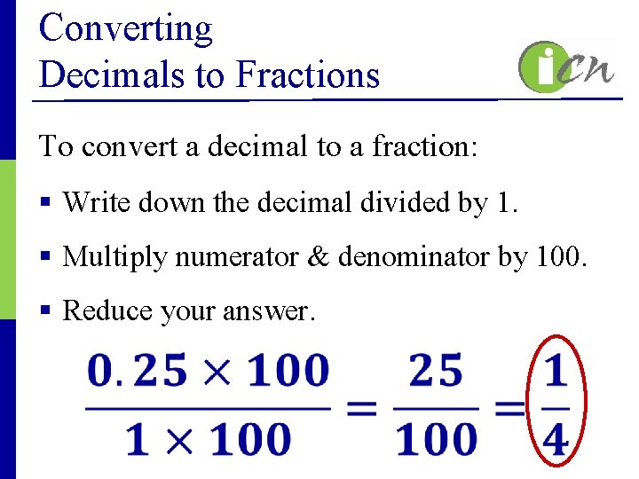 Converting Decimals to Fractions To convert a decimal to a fraction: § Write down