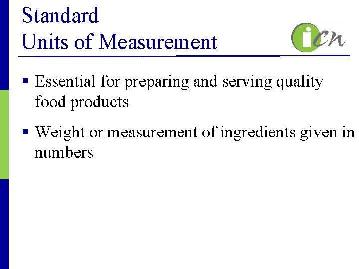 Standard Units of Measurement § Essential for preparing and serving quality food products §