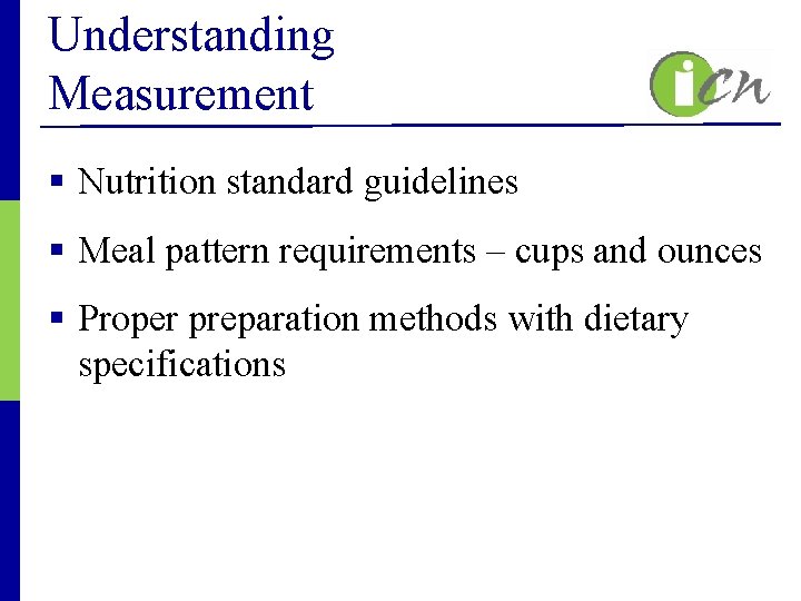 Understanding Measurement § Nutrition standard guidelines § Meal pattern requirements – cups and ounces