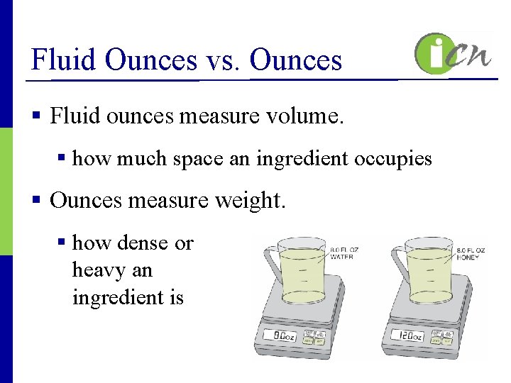Fluid Ounces vs. Ounces § Fluid ounces measure volume. § how much space an