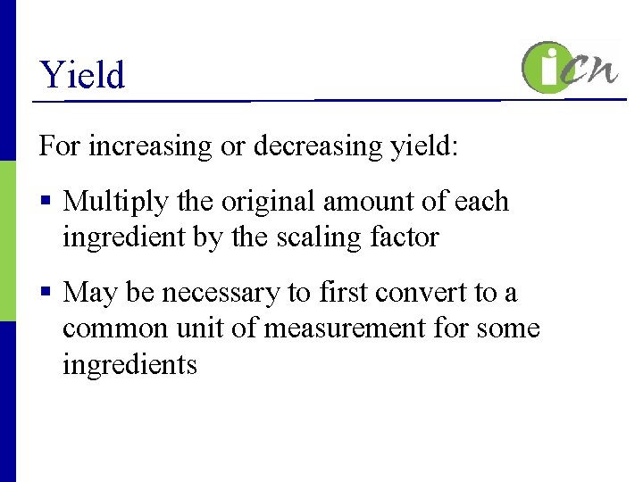 Yield For increasing or decreasing yield: § Multiply the original amount of each ingredient