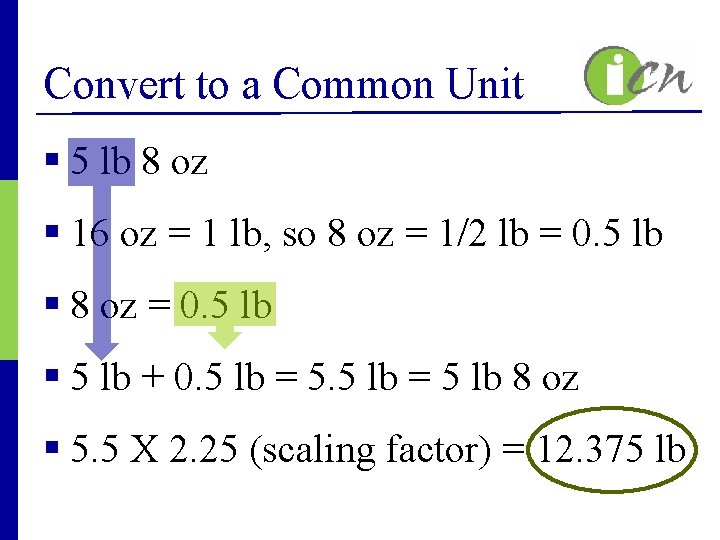Convert to a Common Unit § 5 lb 8 oz § 16 oz =