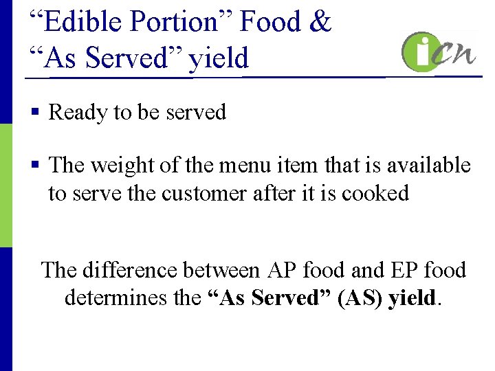 “Edible Portion” Food & “As Served” yield § Ready to be served § The