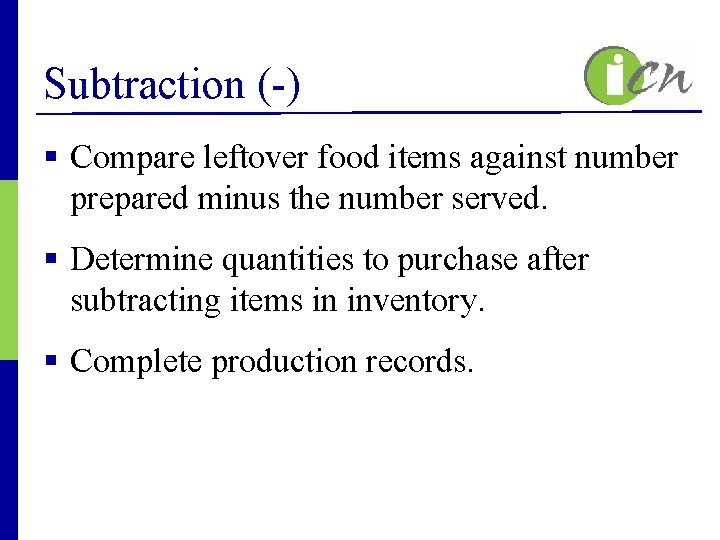 Subtraction (-) § Compare leftover food items against number prepared minus the number served.