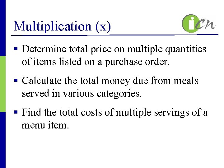 Multiplication (x) § Determine total price on multiple quantities of items listed on a