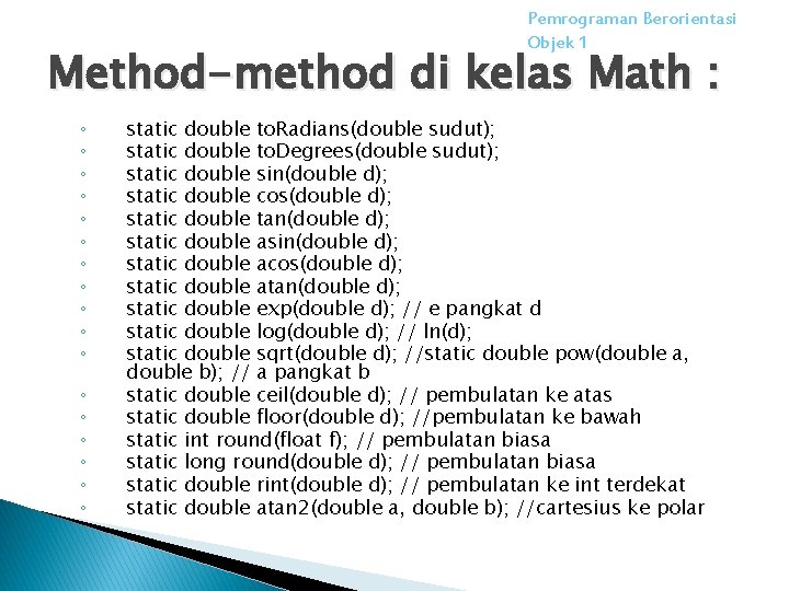 Pemrograman Berorientasi Objek 1 Method-method di kelas Math : ◦ ◦ ◦ ◦ ◦