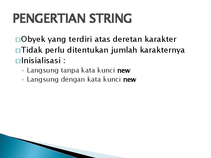 PENGERTIAN STRING � Obyek yang terdiri atas deretan karakter � Tidak perlu ditentukan jumlah