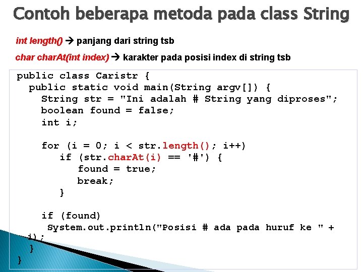 Contoh beberapa metoda pada class String int length() panjang dari string tsb char. At(int