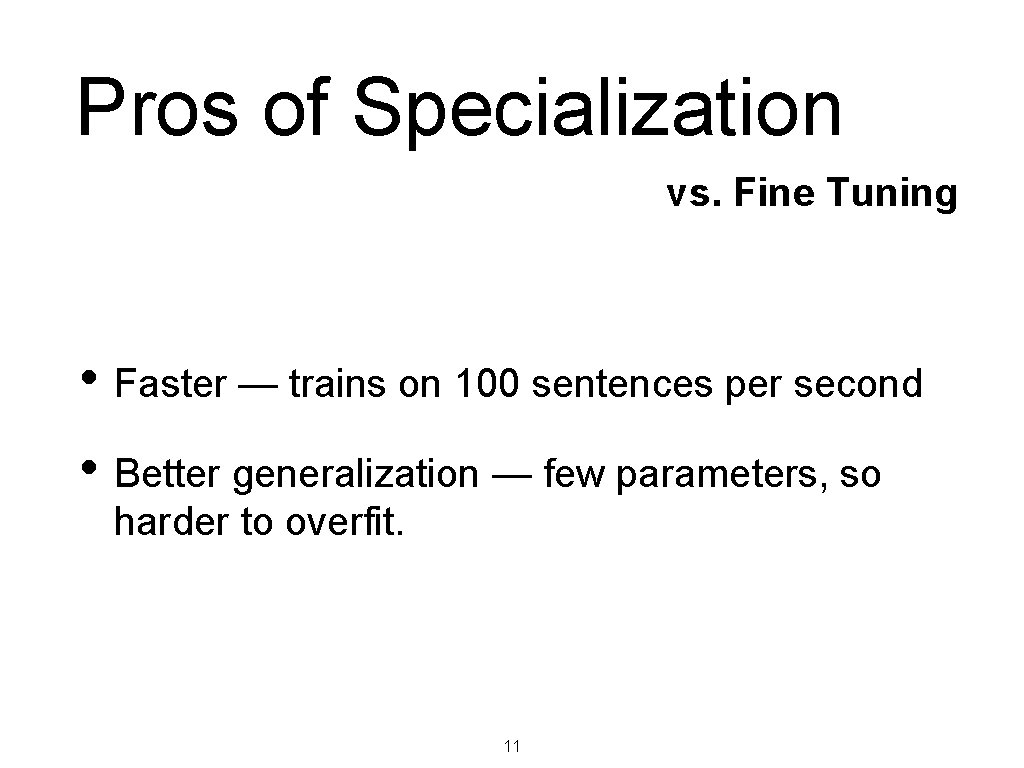 Pros of Specialization vs. Fine Tuning • Faster — trains on 100 sentences per