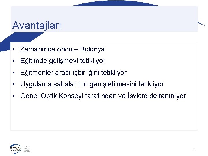 Avantajları • Zamanında öncü – Bolonya • Eğitimde gelişmeyi tetikliyor • Eğitmenler arası işbirliğini