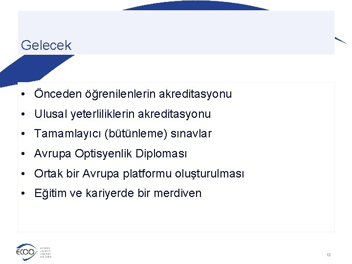 Gelecek • Önceden öğrenilenlerin akreditasyonu • Ulusal yeterliliklerin akreditasyonu • Tamamlayıcı (bütünleme) sınavlar •