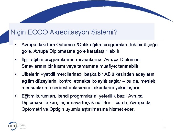 Niçin ECOO Akreditasyon Sistemi? • Avrupa’daki tüm Optometri/Optik eğitim programları, tek bir ölçeğe göre,