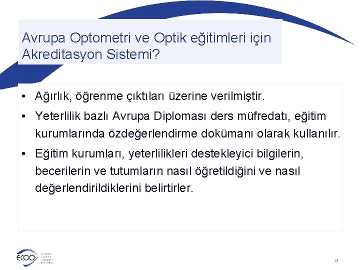 Avrupa Optometri ve Optik eğitimleri için Akreditasyon Sistemi? • Ağırlık, öğrenme çıktıları üzerine verilmiştir.
