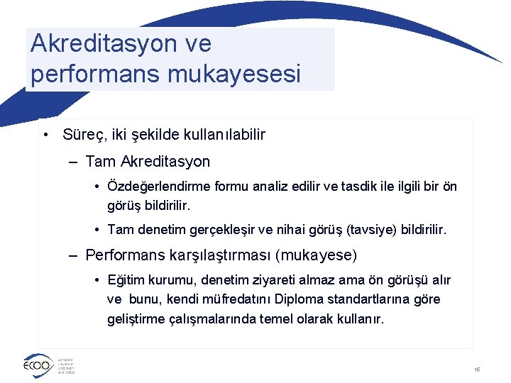 Akreditasyon ve performans mukayesesi • Süreç, iki şekilde kullanılabilir – Tam Akreditasyon • Özdeğerlendirme