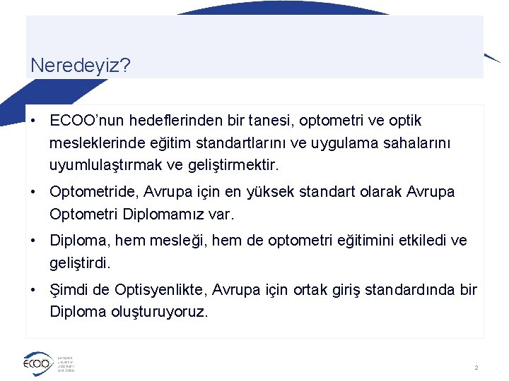 Neredeyiz? • ECOO’nun hedeflerinden bir tanesi, optometri ve optik mesleklerinde eğitim standartlarını ve uygulama