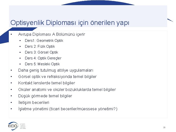 Optisyenlik Diploması için önerilen yapı • Avrupa Diploması A Bölümünü içerir • Ders 1: