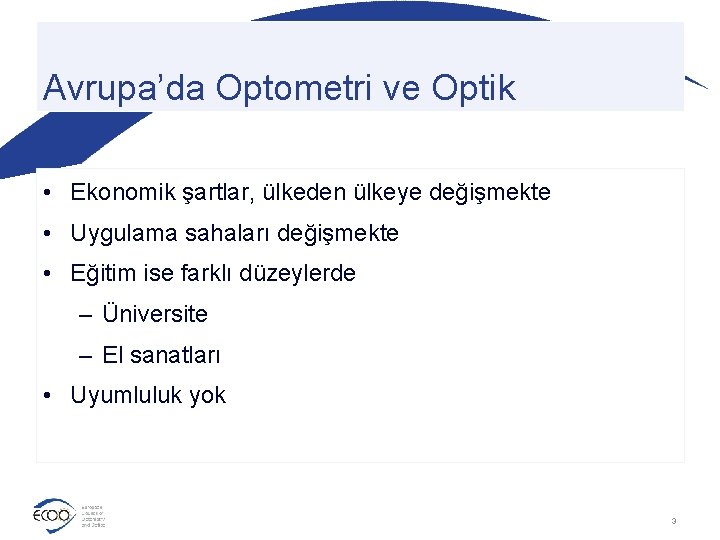 Avrupa’da Optometri ve Optik • Ekonomik şartlar, ülkeden ülkeye değişmekte • Uygulama sahaları değişmekte