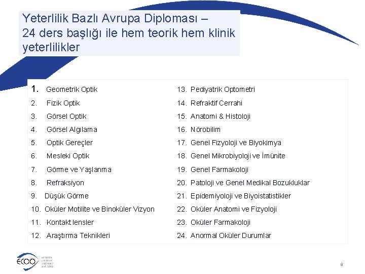 Yeterlilik Bazlı Avrupa Diploması – 24 ders başlığı ile hem teorik hem klinik yeterlilikler