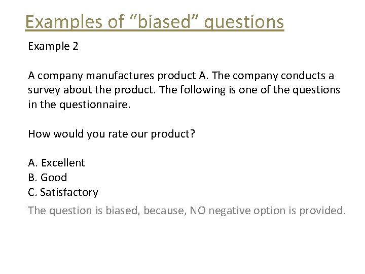 Examples of “biased” questions Example 2 A company manufactures product A. The company conducts