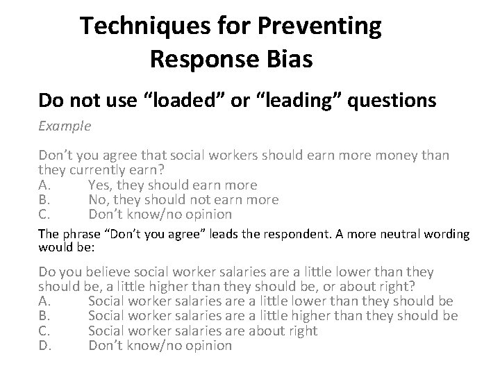 Techniques for Preventing Response Bias Do not use “loaded” or “leading” questions Example Don’t