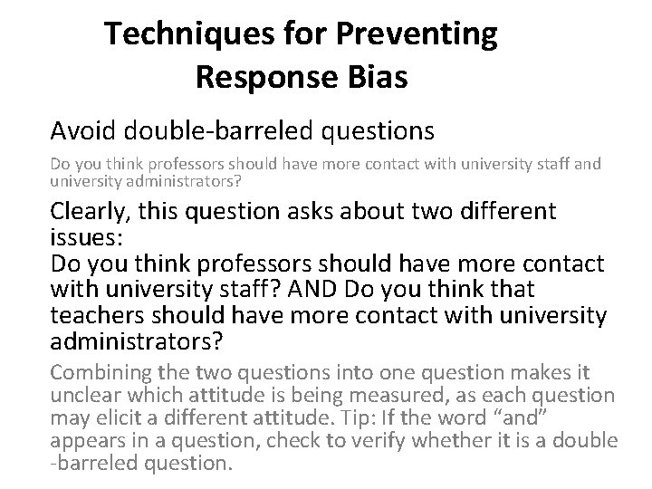 Techniques for Preventing Response Bias Avoid double-barreled questions Do you think professors should have