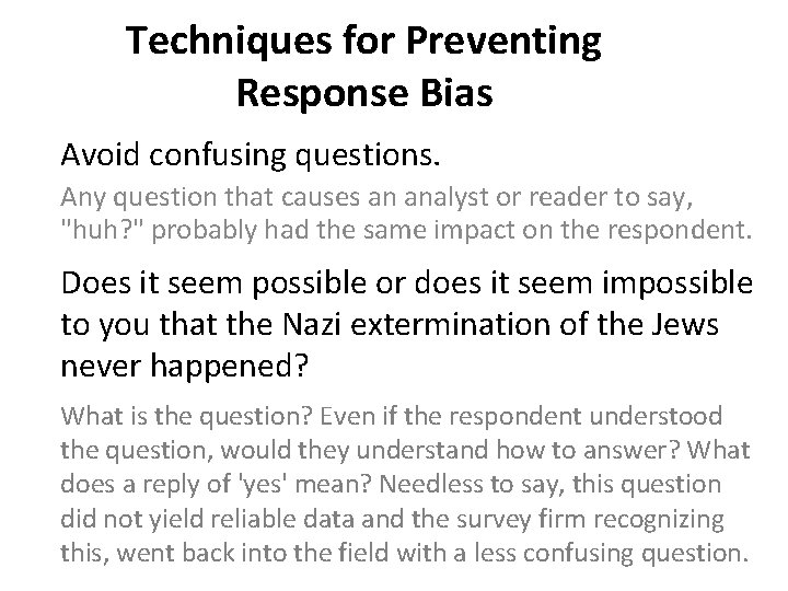 Techniques for Preventing Response Bias Avoid confusing questions. Any question that causes an analyst