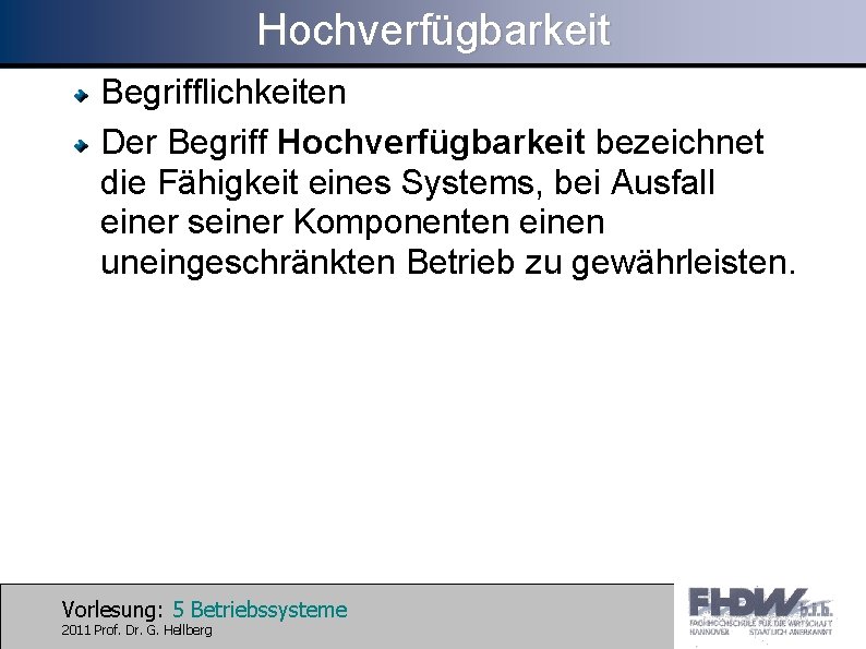 Hochverfügbarkeit Begrifflichkeiten Der Begriff Hochverfügbarkeit bezeichnet die Fähigkeit eines Systems, bei Ausfall einer seiner