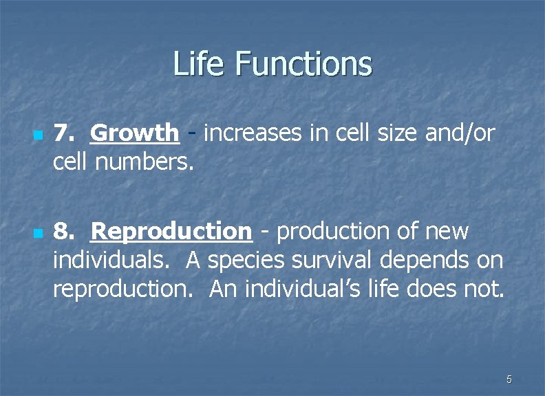 Life Functions n n 7. Growth - increases in cell size and/or cell numbers.