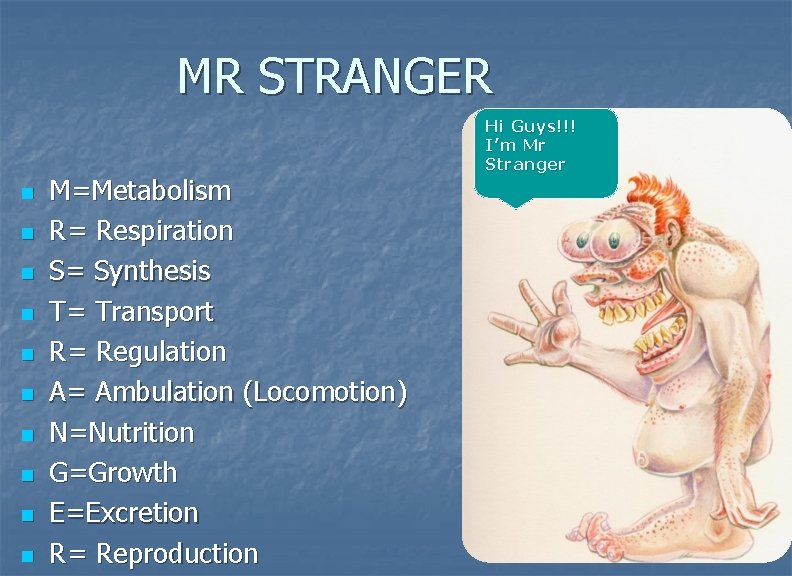 MR STRANGER n n n n n M=Metabolism R= Respiration S= Synthesis T= Transport