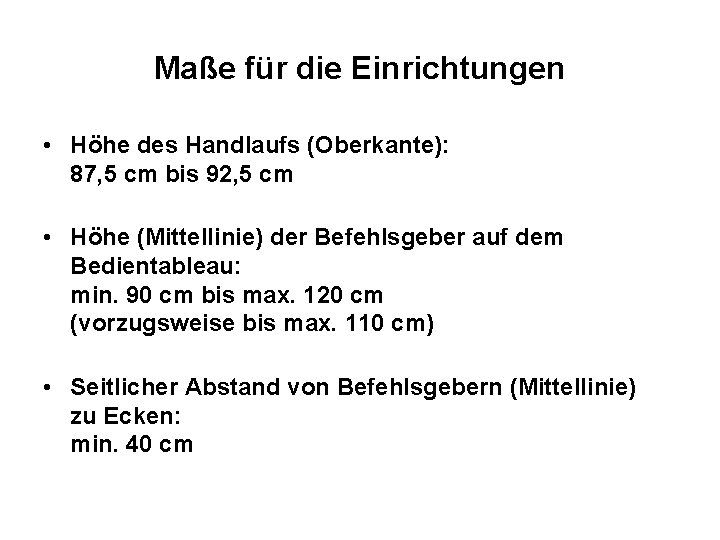 Maße für die Einrichtungen • Höhe des Handlaufs (Oberkante): 87, 5 cm bis 92,