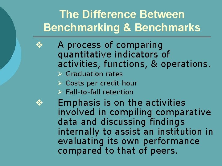 The Difference Between Benchmarking & Benchmarks v A process of comparing quantitative indicators of
