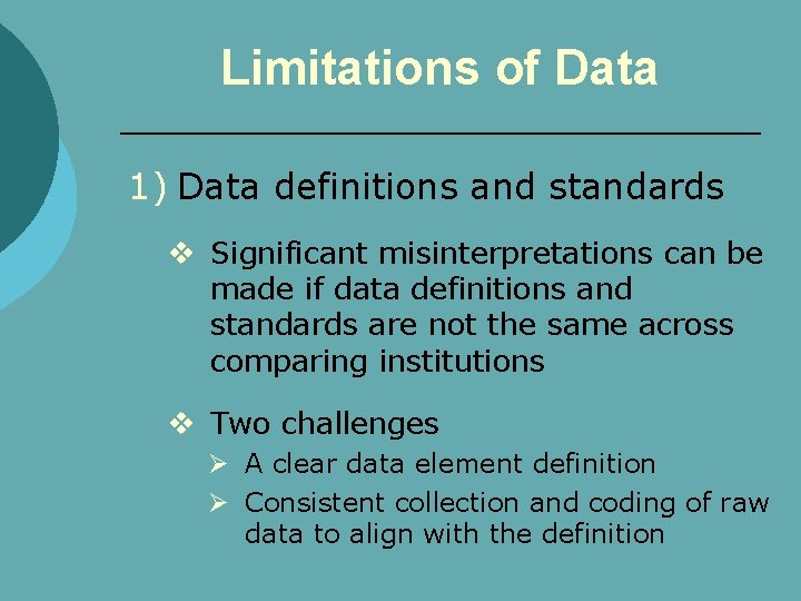 Limitations of Data 1) Data definitions and standards v Significant misinterpretations can be made