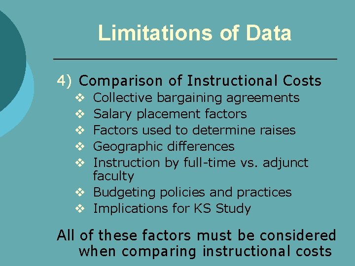 Limitations of Data 4) Comparison of Instructional Costs Collective bargaining agreements Salary placement factors
