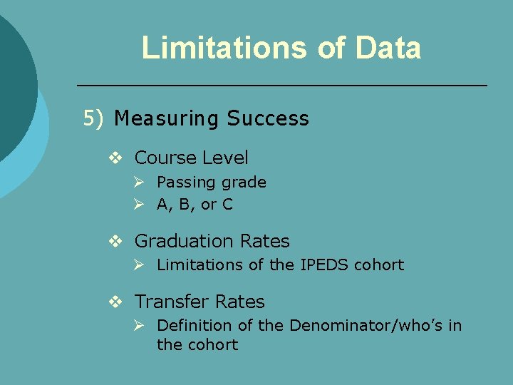 Limitations of Data 5) Measuring Success v Course Level Ø Passing grade Ø A,