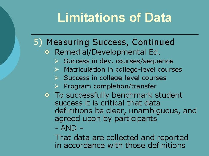 Limitations of Data 5) Measuring Success, Continued v Remedial/Developmental Ed. Ø Ø Success in