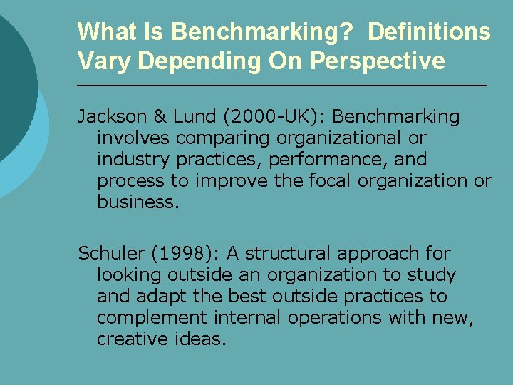 What Is Benchmarking? Definitions Vary Depending On Perspective Jackson & Lund (2000 -UK): Benchmarking